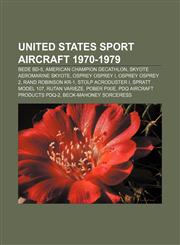 United States sport aircraft 1970-1979 Bede BD-5, American Champion Decathlon, Skyote Aeromarine Skyote, Osprey Osprey I, Osprey Osprey 2,1155602838,9781155602837
