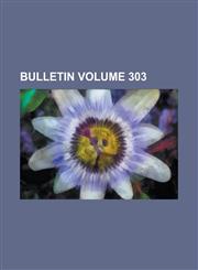 Bulletin Volume 303,1234207575,9781234207571