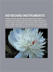 Keyboard instruments Piano, Musical keyboard, Keyboard instrument, Celesta, Accordion, Harpsichord, Organ, Melodica, Clavichord, Concertina,1156999839,9781156999837