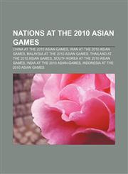 Nations at the 2010 Asian Games China at the 2010 Asian Games, Iran at the 2010 Asian Games, Malaysia at the 2010 Asian Games,1158282788,9781158282784