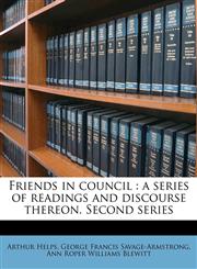 Friends in council a series of readings and discourse thereon. Second series Volume 1,1177836750,9781177836753