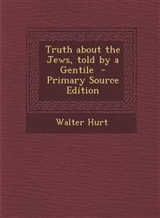 Truth about the Jews, Told by a Gentile - Primary Source Edition,1294413449,9781294413448