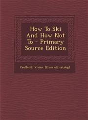 How to Ski and How Not to - Primary Source Edition,1293663344,9781293663349
