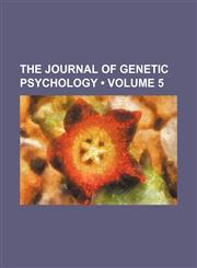 Journal of Genetic Psychology Volume 5,1458884600,9781458884602