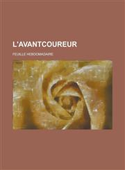 L'Avantcoureur; Feuille Hebdomadaire,1236068513,9781236068514