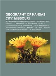 Geography of Kansas City, Missouri Neighborhoods in Kansas City, Missouri, Downtown Kansas City, Kansas City Power & Light District,115797693X,9781157976936