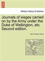 Journals of sieges carried on by the Army under the Duke of Wellington, etc. Second edition.,1241419434,9781241419431