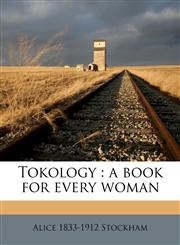 Tokology a book for every woman,1171559291,9781171559290