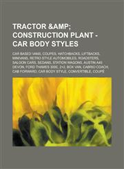 Tractor & Construction Plant - Car body styles Car based vans,Coupes,Hatchbacks,Liftbacks,Minivans,Retro style automobiles,Roadsters,Saloon cars,Sedans,Station wagons,Austin A40 Devon, Ford Thames 300E, 2+2, Box van, Cabrio coach, Cab forward, Car body s,123466111X,9781234661113