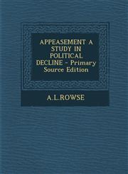 APPEASEMENT A STUDY IN POLITICAL DECLINE - Primary Source Edition,1289692572,9781289692575