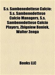 S.S. Sambenedettese Calcio S.S. Sambenedettese Calcio Managers, S.S. Sambenedettese Calcio Players, Zbigniew Boniek, Walter Zenga,1157933254,9781157933250