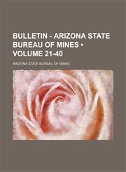 Bulletin - Arizona State Bureau of Mines (Volume 21-40),1153919850,9781153919852