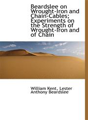 Beardslee on Wrought-Iron and Chain-Cables; Experiments on the Strength of Wrought-Iron and of Chain,1115699938,9781115699938