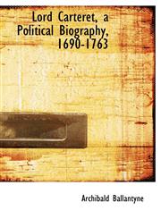 Lord Carteret, a Political Biography, 1690-1763,1115311492,9781115311496