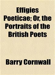 Effigies Poeticae; Or, the Portraits of the British Poets,1152451782,9781152451780