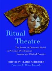 Ritual Theatre The Power of Dramatic Ritual in Personal Development Groups and Clinical Practice,1849051380,9781849051385
