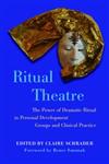 Ritual Theatre The Power of Dramatic Ritual in Personal Development Groups and Clinical Practice,1849051380,9781849051385