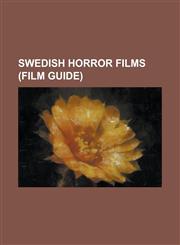 Swedish Horror Films (Film Guide) Antichrist (Film), Die Zombiejager, Drowning Ghost (Film), Evil Ed, Face to Face (1976 Film), Frostbite (2006 Film),1230778055,9781230778051