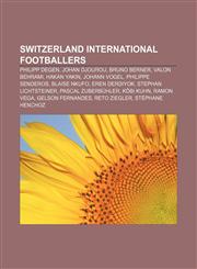 Switzerland international footballers Philipp Degen, Johan Djourou, Bruno Berner, Valon Behrami, Hakan Yakin, Johann Vogel, Philippe Senderos,1155915216,9781155915210