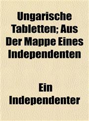Ungarische Tabletten; Aus Der Mappe Eines Independenten,1152092685,9781152092686