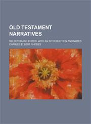 Old Testament narratives; selected and edited, with an introduction and notes,1458836088,9781458836083