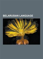 Belarusian Language Belarusian Alphabet, Belarusian Arabic Alphabet, Belarusian Grammar, Belarusian Latin Alphabet, Belarusian Months, Bel,123062418X,9781230624181