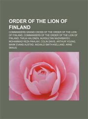 Order of the Lion of Finland Commanders Grand Cross of the Order of the Lion of Finland, Commanders of the Order of the Lion of Finland,1233067869,9781233067862