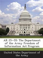 AR 25-55 The Department of the Army Freedom of Information Act Program,1288891334,9781288891337