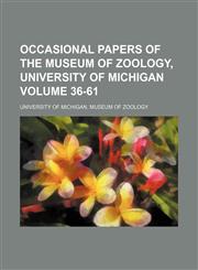 Occasional papers of the Museum of Zoology, University of Michigan Volume 36-61,1153063875,9781153063876