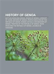 History of Genoa Battles involving Genoa, Doges of Genoa, Lordship of Chios, Mayors of Genoa, People executed by the Republic of Genoa,1156687217,9781156687215