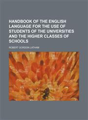 Handbook of the English Language for the Use of Students of the Universities and the Higher Classes of Schools,1150219211,9781150219214