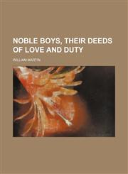 Noble Boys, Their Deeds of Love and Duty,115008457X,9781150084577