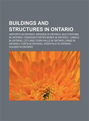 Buildings and structures in Ontario Airports in Ontario, Bridges in Ontario, Bus stations in Ontario, Canadian Forces bases in Ontario,1157082351,9781157082354