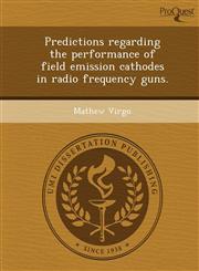 Predictions regarding the performance of field emission cathodes in radio frequency guns.,1248952391,9781248952399
