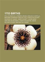 1753 births Phillis Wheatley, Utamaro, Miguel Hidalgo y Costilla, Benjamin Thompson, Nikolay Lvov, Charlotte Stuart, Duchess of Albany,1157483704,9781157483700
