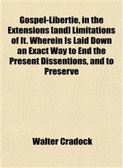 Gospel-Libertie, in the Extensions [and] Limitations of It. Wherein Is Laid Down an Exact Way to End the Present Dissentions, and to Preserve,1152470906,9781152470903