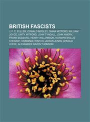 British fascists J. F. C. Fuller, Oswald Mosley, Diana Mitford, William Joyce, Unity Mitford, John Tyndall, John Amery, Frank Bossard,1156408733,9781156408735