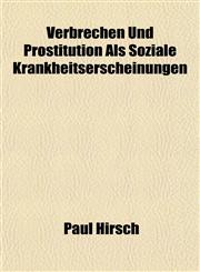 Verbrechen Und Prostitution Als Soziale Krankheitserscheinungen,1152100629,9781152100626
