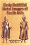 Early Buddhist Metal Images of South Asia With Special Reference to Gupta-Vakatakas Period 1st Edition,8186050477,9788186050477