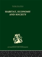 Habitat, Economy and Society A Geographical Introduction to Ethnology,0415330068,9780415330060