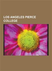 Los Angeles Pierce College Los Angeles Pierce College People, Barry Zito, Mark Harmon, Denny Crum, Bobb Goldsteinn, Rodolfo Acuna, Bob Lazar, Rog,1230839712,9781230839714