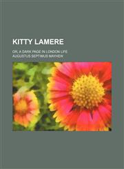Kitty Lamere; Or, a Dark Page in London Life,1150354011,9781150354014