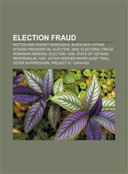 Election fraud Rotten and pocket boroughs, Black box voting, Afghan presidential election, 2009, Electoral fraud, Romanian general election,1155701631,9781155701639
