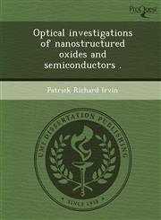 Optical investigations of nanostructured oxides and semiconductors .,1243727098,9781243727091