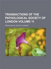 Transactions of the Pathological Society of London Volume 11,1130767000,9781130767001
