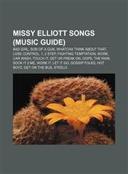Missy Elliott songs (Music Guide) Bad Girl, Son of a Gun, Whatcha Think About That, Lose Control, 1, 2 Step, Fighting Temptation, Work,115546558X,9781155465586