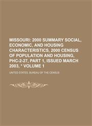 Missouri;  2000 Summary Social, Economic, and Housing Characteristics, 2000 Census of Population and Housing, PHC-2-27, Part 1, Issued March 2003, * Volume 1,1236551230,9781236551238