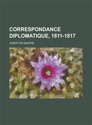 Correspondance Diplomatique, 1811-1817,1234566427,9781234566425