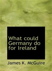 What could Germany do for Ireland,1116849879,9781116849875