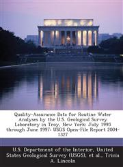 Quality-Assurance Data for Routine Water Analyses by the U.S. Geological Survey Laboratory in Troy, New York July 1995 through June 1997: USGS Open-File Report 2004-1327,1288728263,9781288728268
